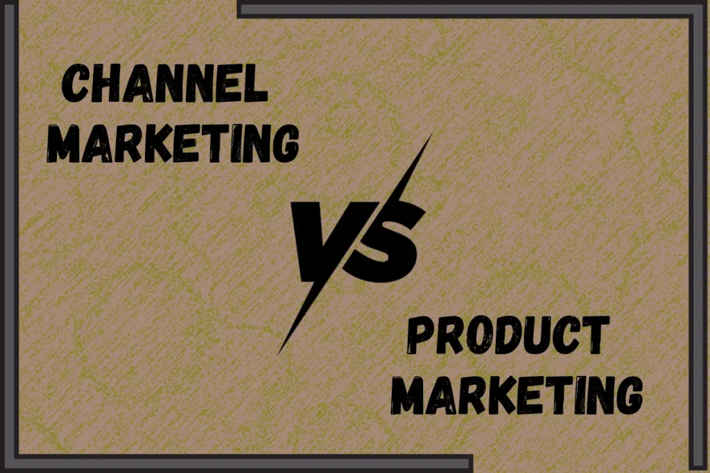Channel Marketing vs Product Marketing, highlighting the distinctions and strategies for each marketing approach.