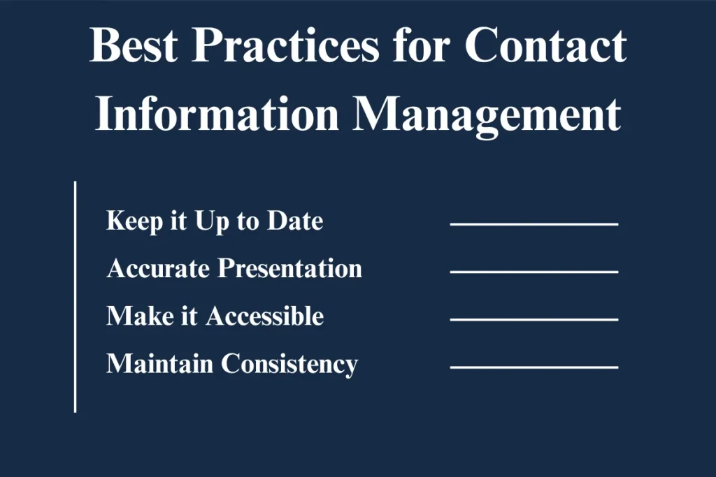 Best practices for managing contact information, including keeping it up to date, ensuring accurate presentation, accessibility, and maintaining consistency.